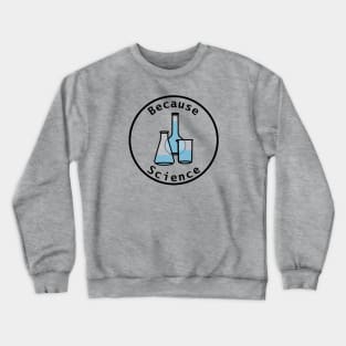 Because Science Beaker and Flasks Round Frame Crewneck Sweatshirt